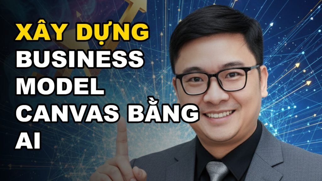 Xây Dựng Business Model Canvas Bằng AI